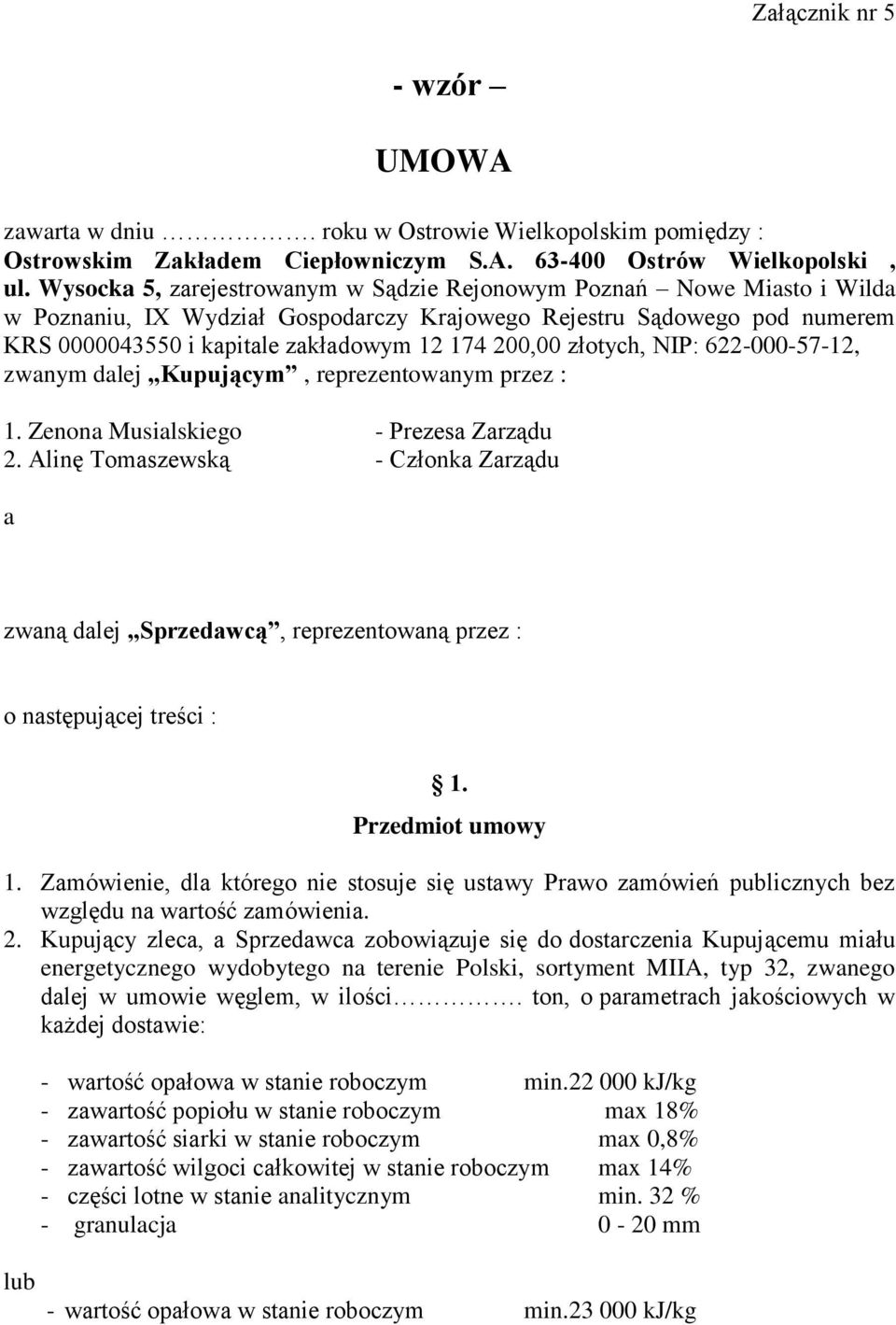 złotych, NIP: 622-000-57-12, zwanym dalej Kupującym, reprezentowanym przez : 1. Zenona Musialskiego - Prezesa Zarządu 2.