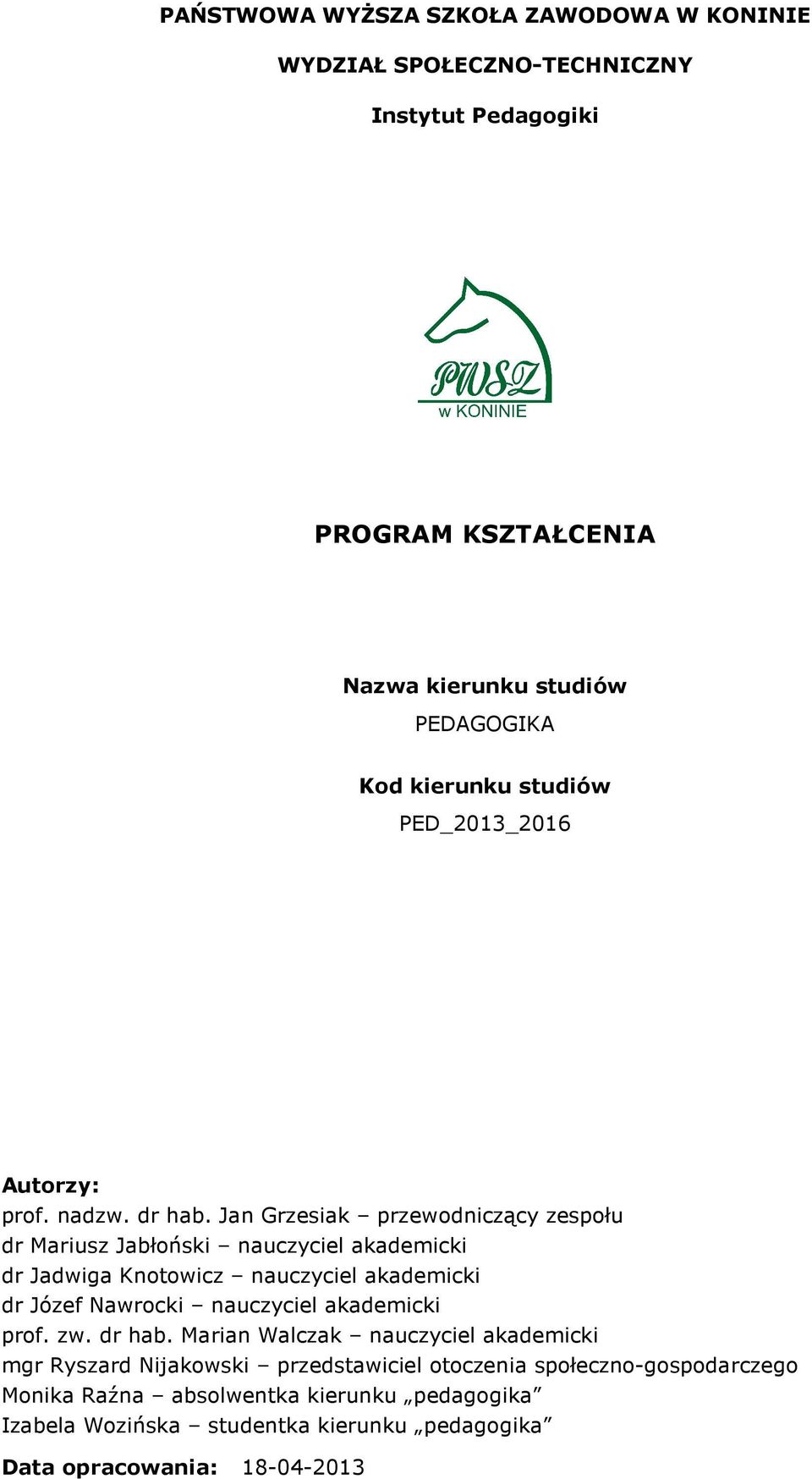 Jan Grzesiak przewodniczący zespołu dr Mariusz Jabłoński nauczyciel akademicki dr Jadwiga Knotowicz nauczyciel akademicki dr Józef Nawrocki nauczyciel