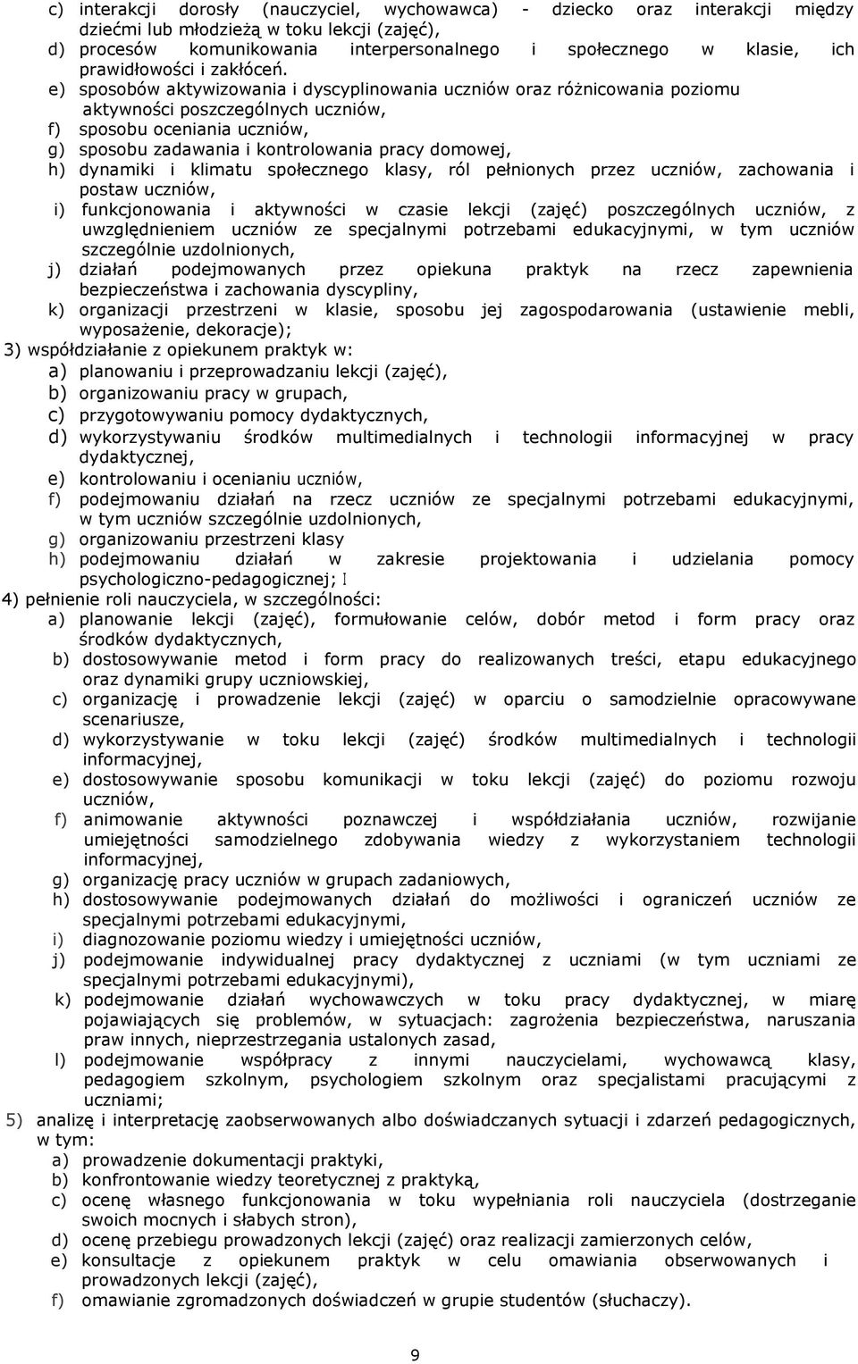 e) sposobów aktywizowania i dyscyplinowania uczniów oraz różnicowania poziomu aktywności poszczególnych uczniów, f) sposobu oceniania uczniów, g) sposobu zadawania i kontrolowania pracy domowej, h)