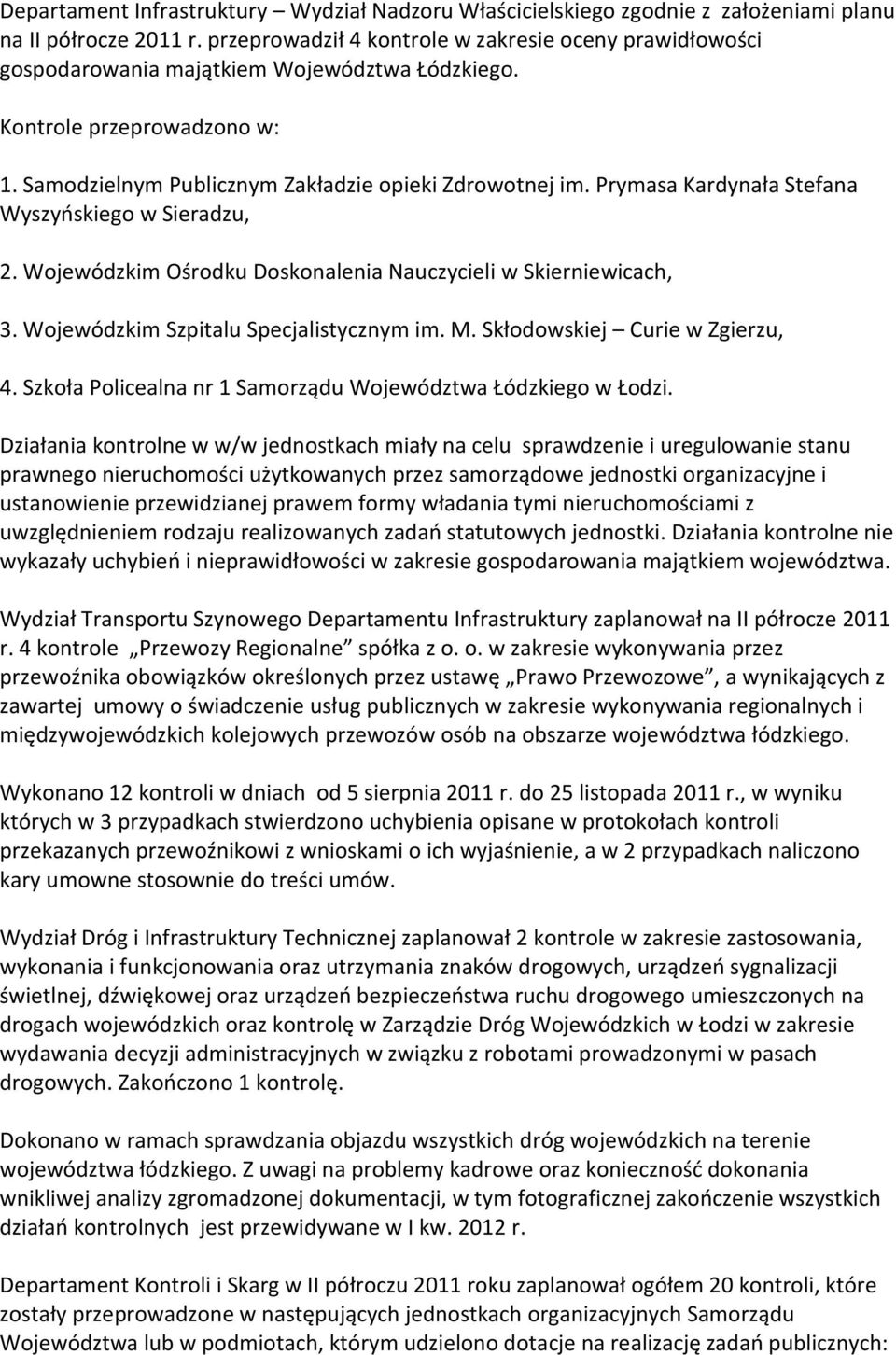 Prymasa Kardynała Stefana Wyszyńskiego w Sieradzu, 2. Wojewódzkim Ośrodku Doskonalenia Nauczycieli w Skierniewicach, 3. Wojewódzkim Szpitalu Specjalistycznym im. M. Skłodowskiej Curie w Zgierzu, 4.