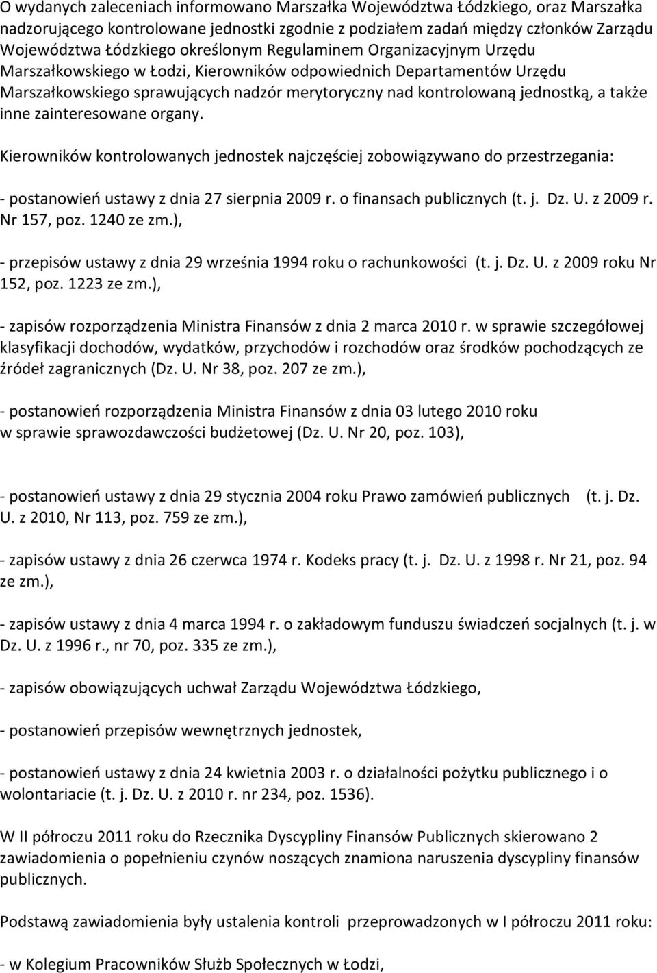 także inne zainteresowane organy. Kierowników kontrolowanych jednostek najczęściej zobowiązywano do przestrzegania: - postanowień ustawy z dnia 27 sierpnia 2009 r. o finansach publicznych (t. j. Dz.