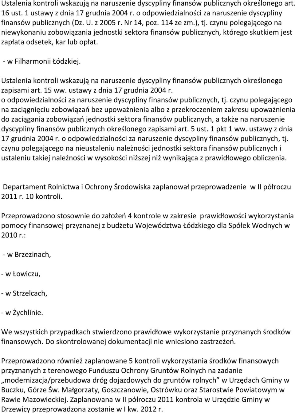 czynu polegającego na niewykonaniu zobowiązania jednostki sektora finansów publicznych, którego skutkiem jest zapłata odsetek, kar lub opłat. - w Filharmonii Łódzkiej.