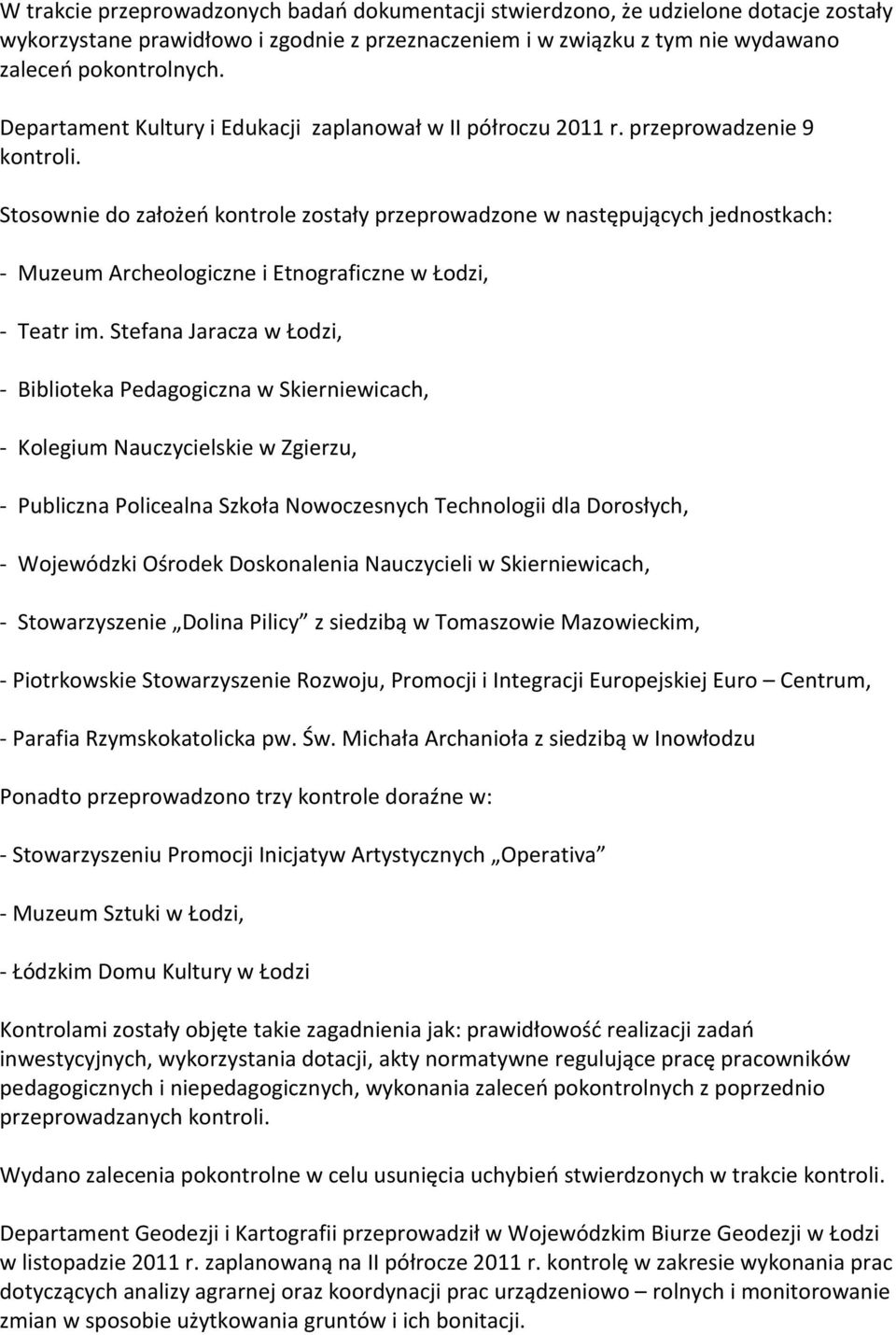 Stosownie do założeń kontrole zostały przeprowadzone w następujących jednostkach: - Muzeum Archeologiczne i Etnograficzne w Łodzi, - Teatr im.