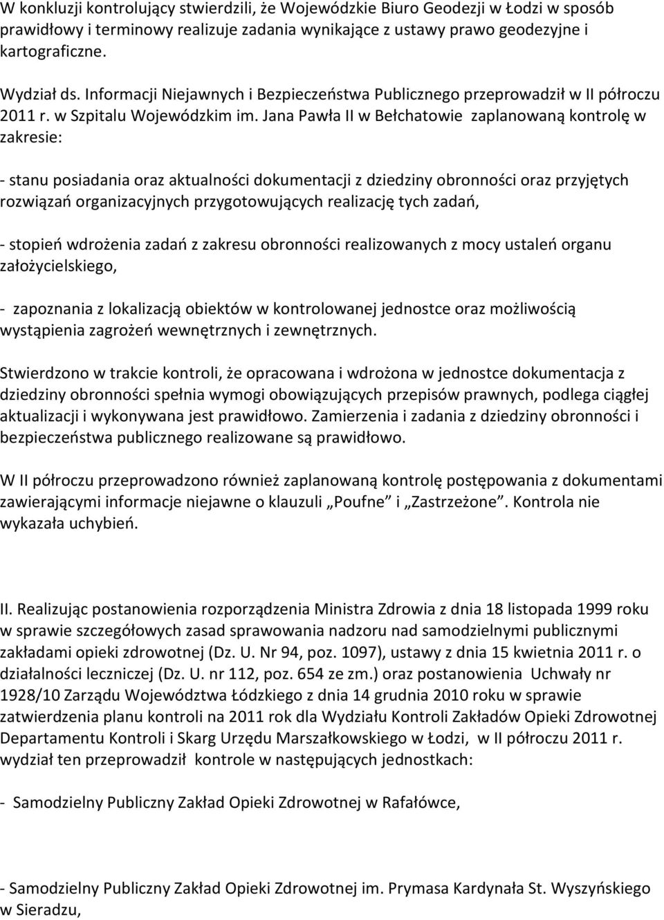 Jana Pawła II w Bełchatowie zaplanowaną kontrolę w zakresie: - stanu posiadania oraz aktualności dokumentacji z dziedziny obronności oraz przyjętych rozwiązań organizacyjnych przygotowujących