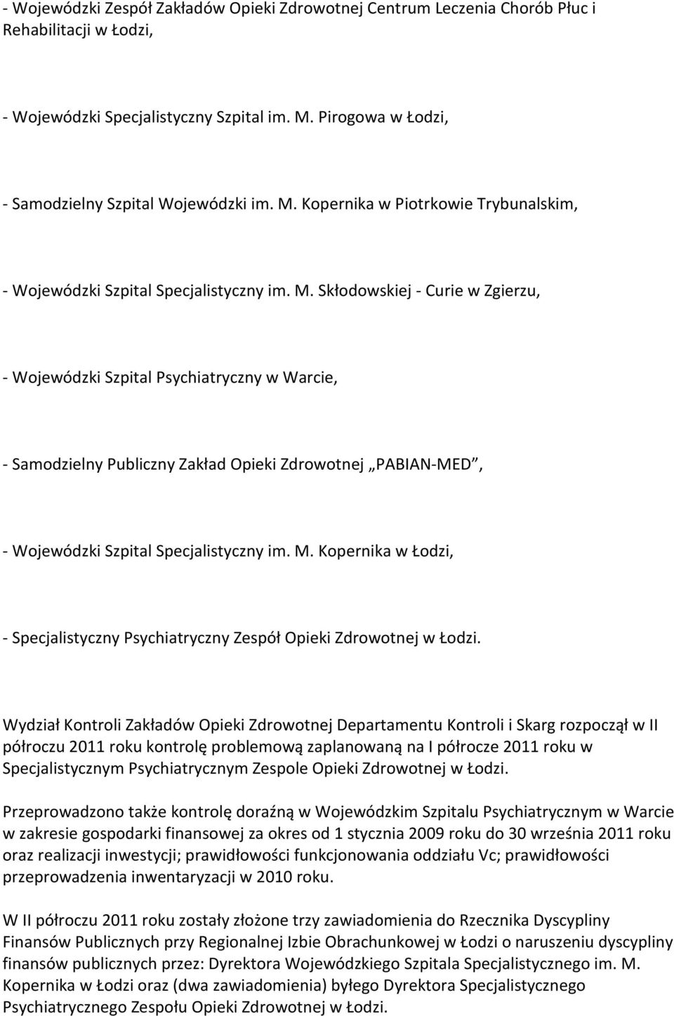 Skłodowskiej - Curie w Zgierzu, - Wojewódzki Szpital Psychiatryczny w Warcie, - Samodzielny Publiczny Zakład Opieki Zdrowotnej PABIAN-MED, - Wojewódzki Szpital Specjalistyczny im. M.