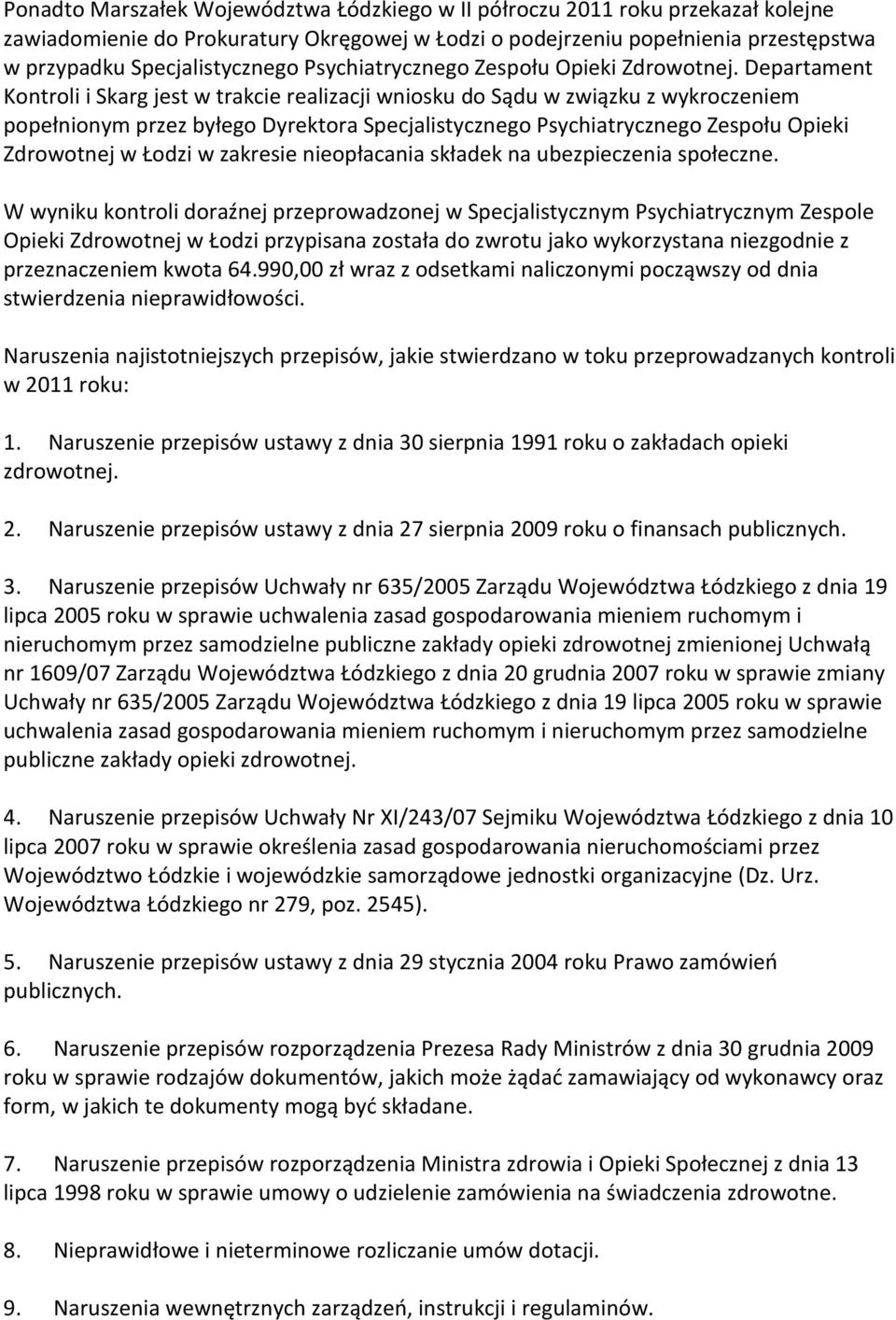 Departament Kontroli i Skarg jest w trakcie realizacji wniosku do Sądu w związku z wykroczeniem popełnionym przez byłego Dyrektora Specjalistycznego Psychiatrycznego Zespołu Opieki Zdrowotnej w Łodzi