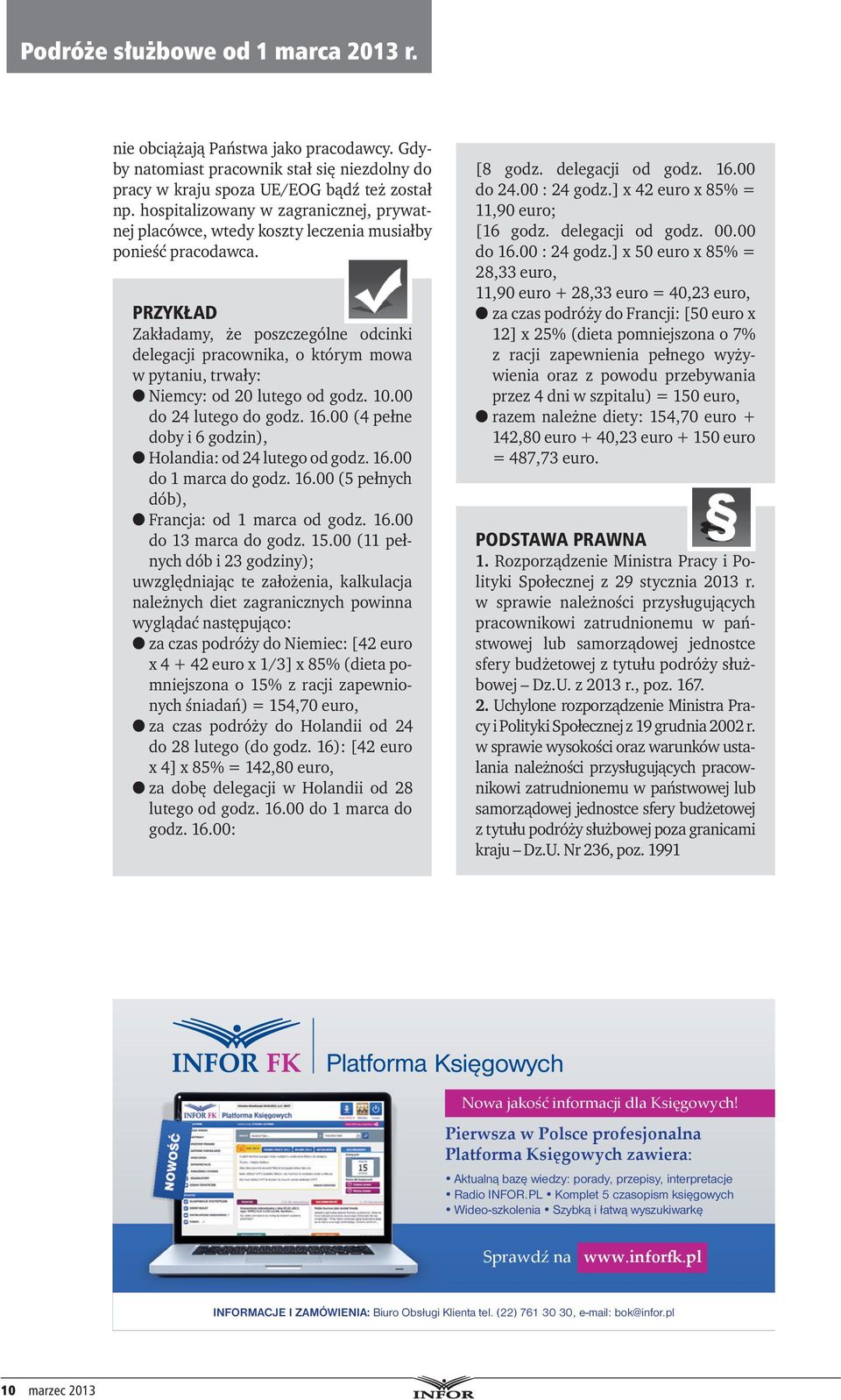 PRZYKŁAD Zakładamy, że poszczególne odcinki delegacji pracownika, o którym mowa w pytaniu, trwały: l Niemcy: od 20 lutego od godz. 10.00 do 24 lutego do godz. 16.