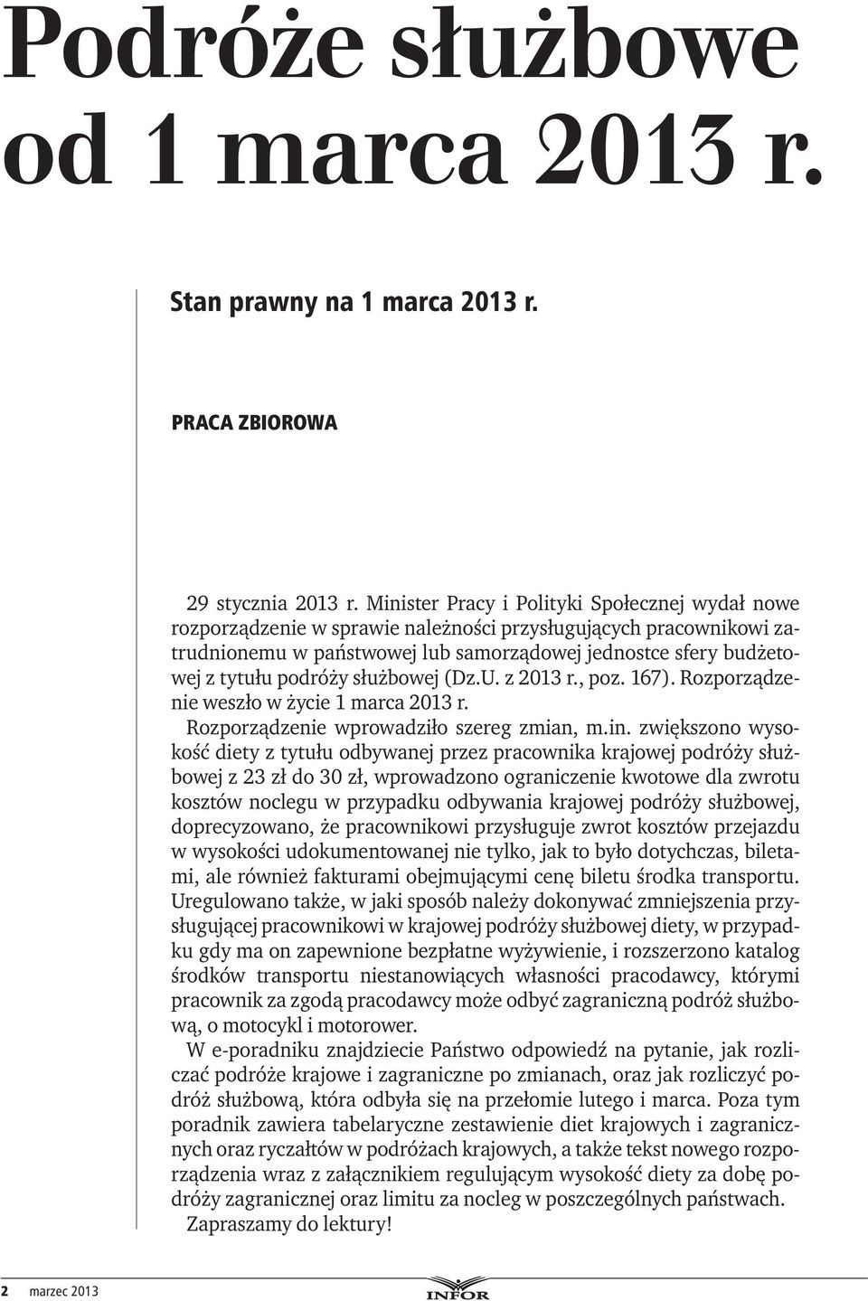 podróży służbowej (Dz.U. z 2013 r., poz. 167). Rozporządzenie weszło w życie 1 marca 2013 r. Rozporządzenie wprowadziło szereg zmian, m.in.