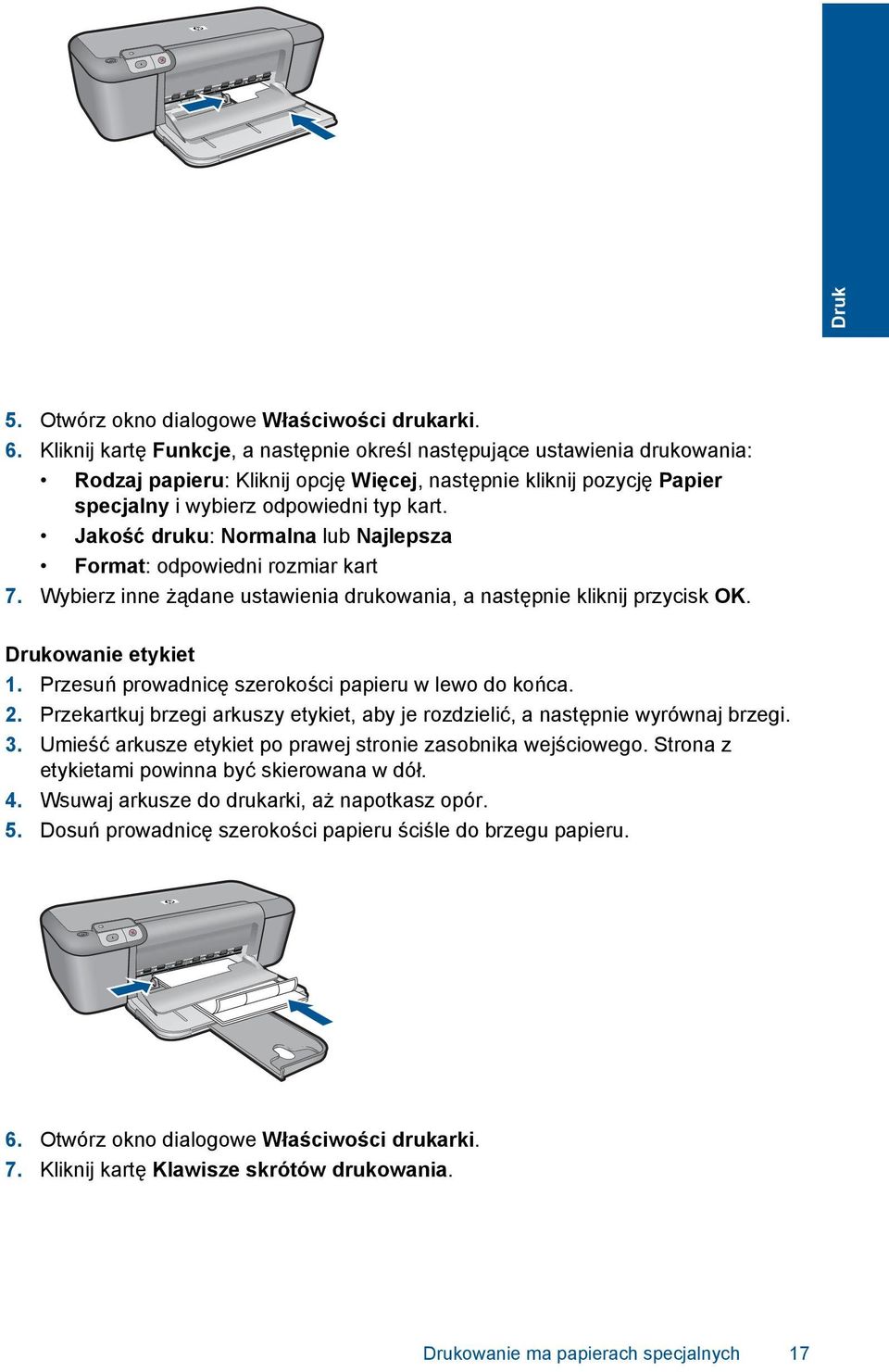 Jakość druku: Normalna lub Najlepsza Format: odpowiedni rozmiar kart 7. Wybierz inne żądane ustawienia drukowania, a następnie kliknij przycisk OK. Drukowanie etykiet 1.