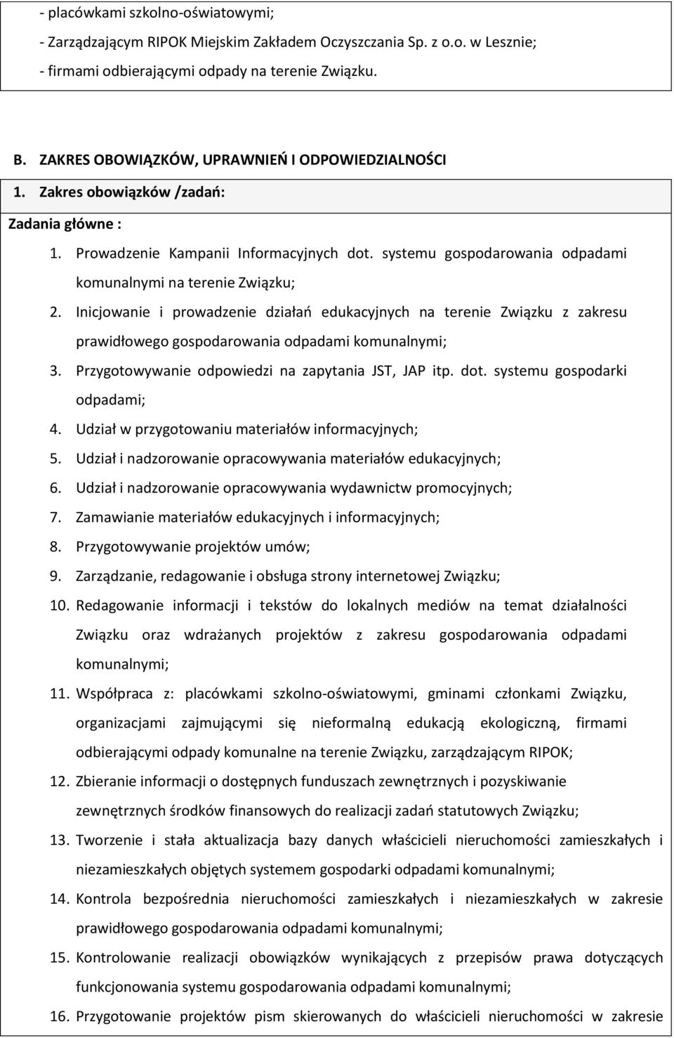 systemu gospodarowania odpadami komunalnymi na terenie Związku; 2. Inicjowanie i prowadzenie działań edukacyjnych na terenie Związku z zakresu prawidłowego gospodarowania odpadami komunalnymi; 3.