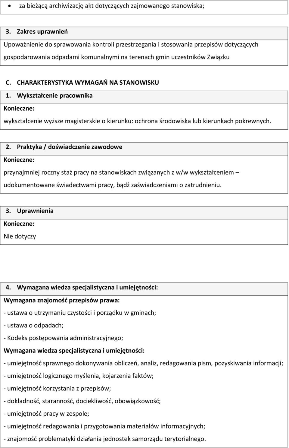 CHARAKTERYSTYKA WYMAGAŃ NA STANOWISKU 1. Wykształcenie pracownika wykształcenie wyższe magisterskie o kierunku: ochrona środowiska lub kierunkach pokrewnych. 2.