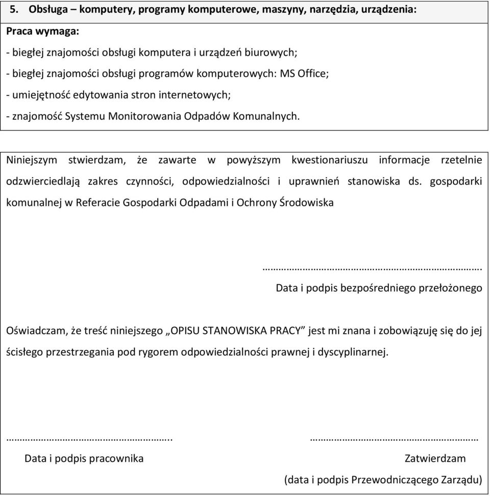 Niniejszym stwierdzam, że zawarte w powyższym kwestionariuszu informacje rzetelnie odzwierciedlają zakres czynności, odpowiedzialności i uprawnień stanowiska ds.