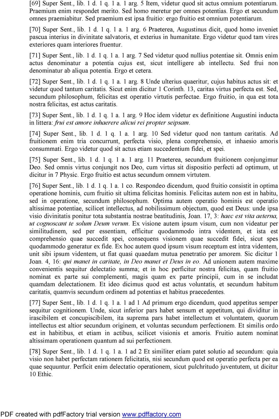 6 Praeterea, Augustinus dicit, quod homo inveniet pascua interius in divinitate salvatoris, et exterius in humanitate. Ergo videtur quod tam vires exteriores quam interiores fruentur. [71] Super Sent.