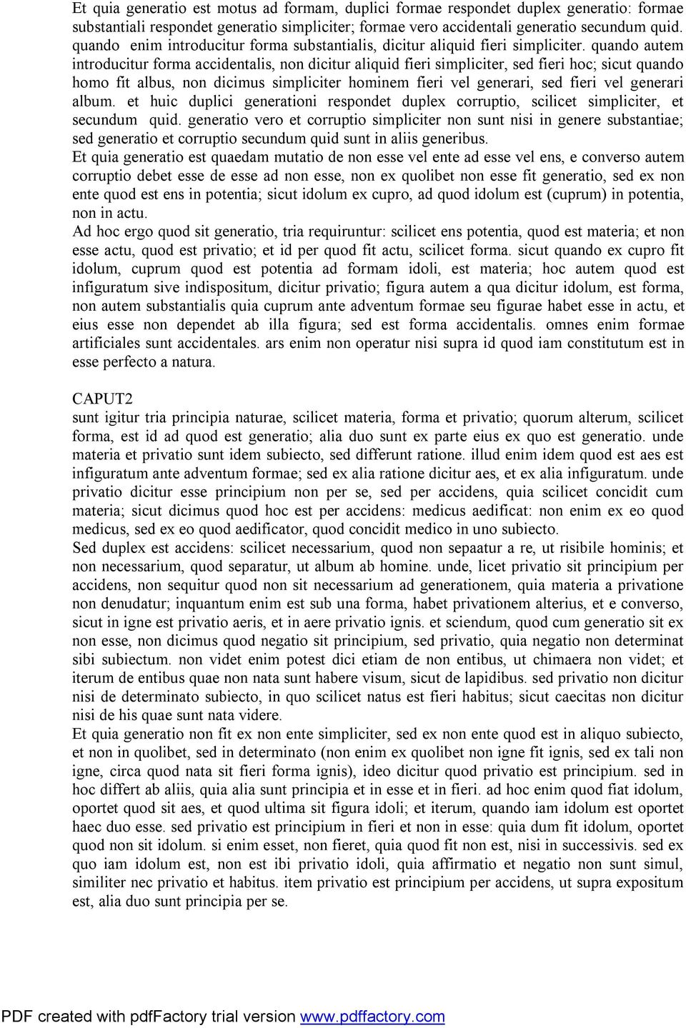 quando autem introducitur forma accidentalis, non dicitur aliquid fieri simpliciter, sed fieri hoc; sicut quando homo fit albus, non dicimus simpliciter hominem fieri vel generari, sed fieri vel