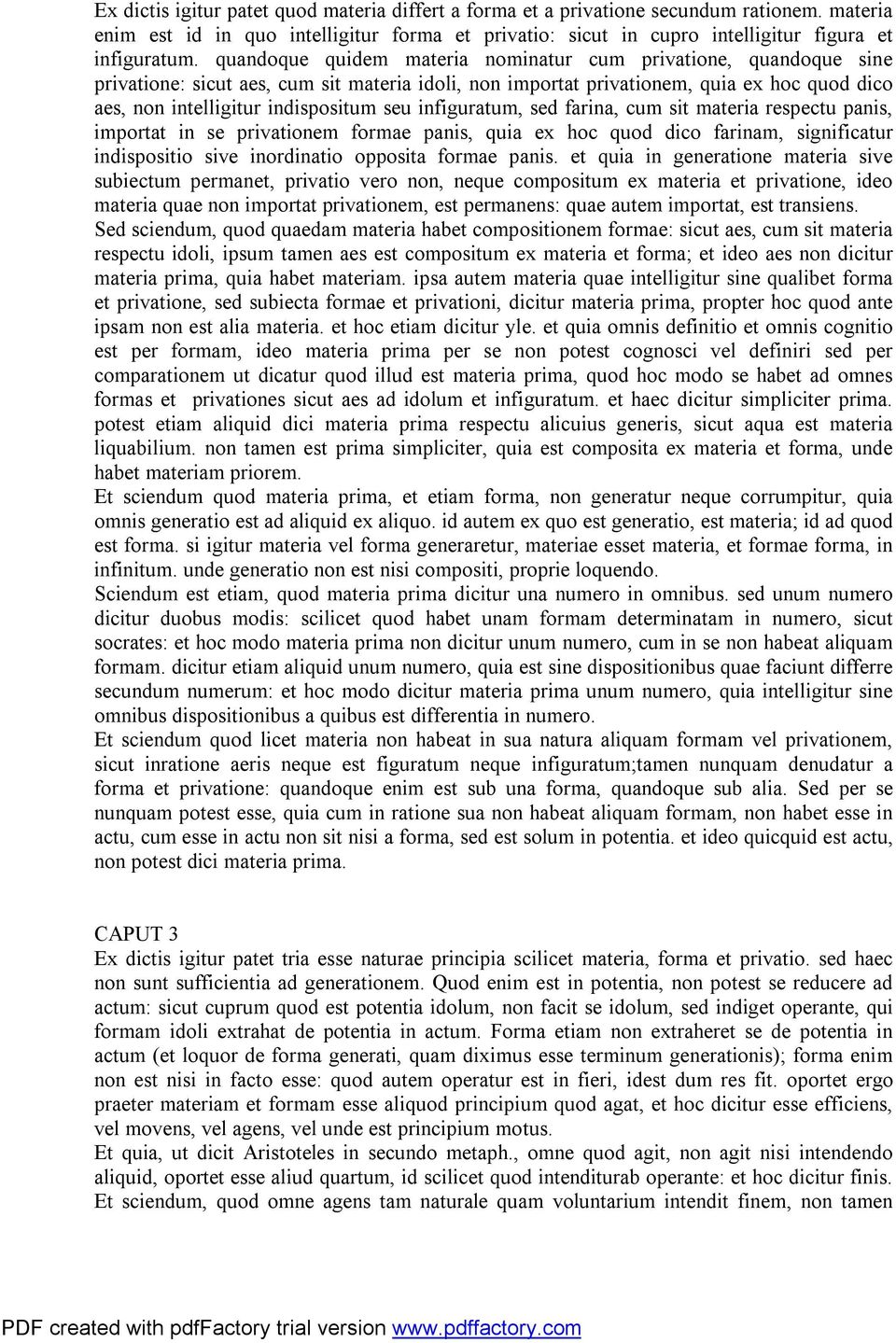 infiguratum, sed farina, cum sit materia respectu panis, importat in se privationem formae panis, quia ex hoc quod dico farinam, significatur indispositio sive inordinatio opposita formae panis.