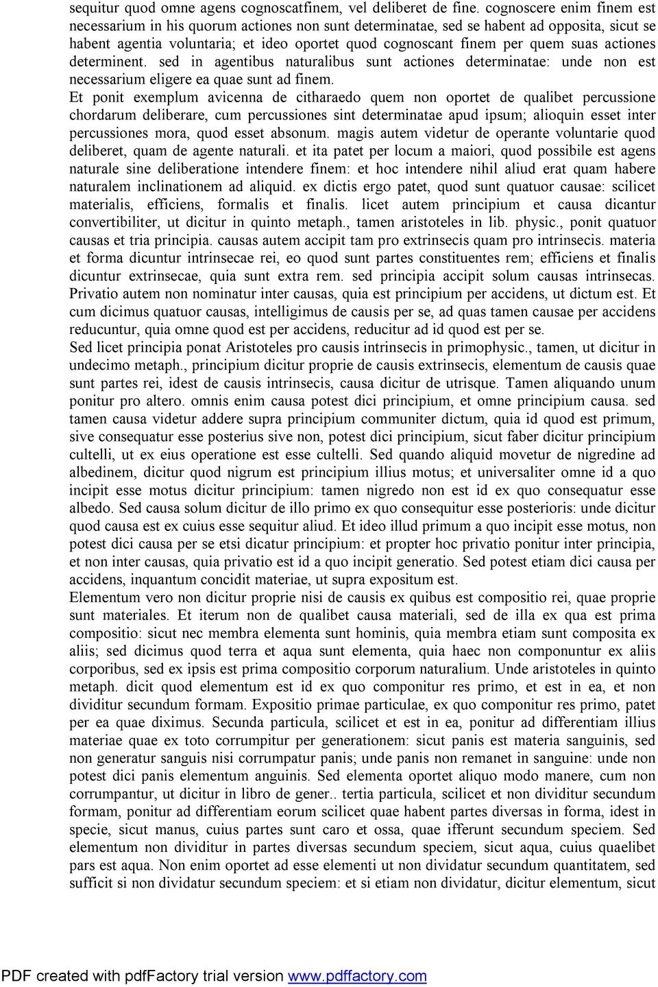 actiones determinent. sed in agentibus naturalibus sunt actiones determinatae: unde non est necessarium eligere ea quae sunt ad finem.