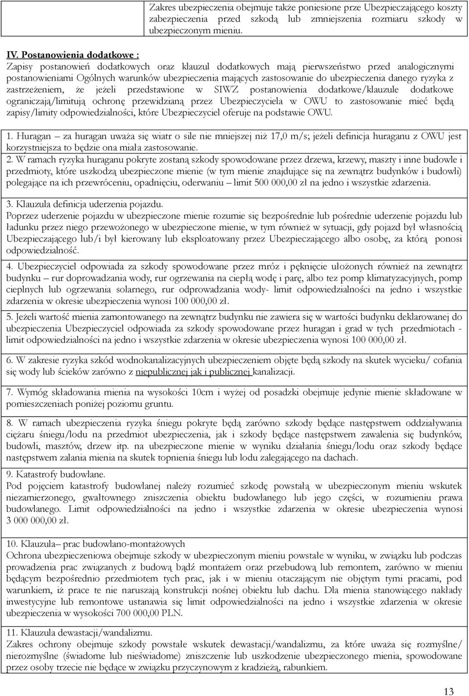 ubezpieczenia danego ryzyka z zastrzeżeniem, że jeżeli przedstawione w SIWZ postanowienia dodatkowe/klauzule dodatkowe ograniczają/limitują ochronę przewidzianą przez Ubezpieczyciela w OWU to