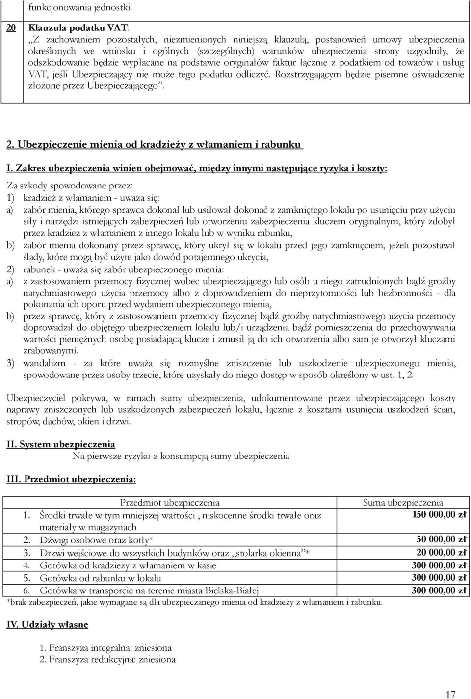 uzgodniły, że odszkodowanie będzie wypłacane na podstawie oryginałów faktur łącznie z podatkiem od towarów i usług VAT, jeśli Ubezpieczający nie może tego podatku odliczyć.