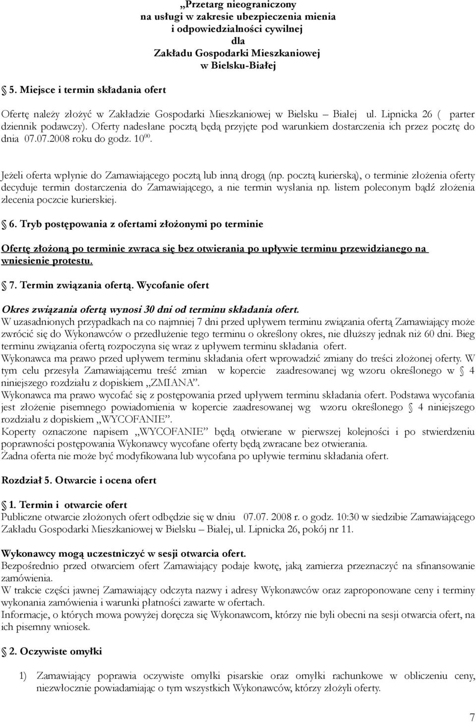 07.2008 roku do godz. 10 00. Jeżeli oferta wpłynie do Zamawiającego pocztą lub inną drogą (np.