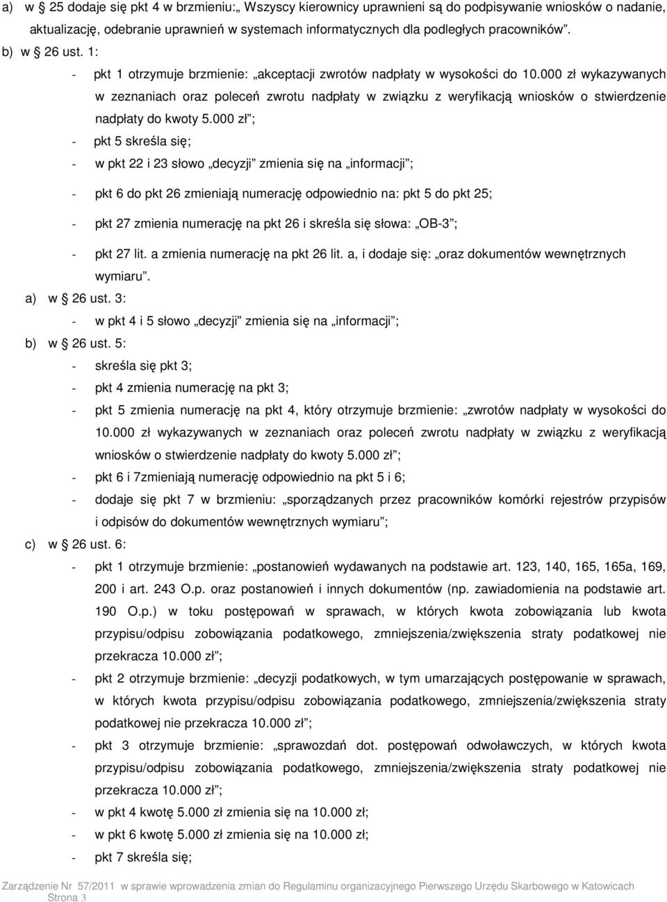 000 zł wykazywanych w zeznaniach oraz poleceń zwrotu nadpłaty w związku z weryfikacją wniosków o stwierdzenie nadpłaty do kwoty 5.