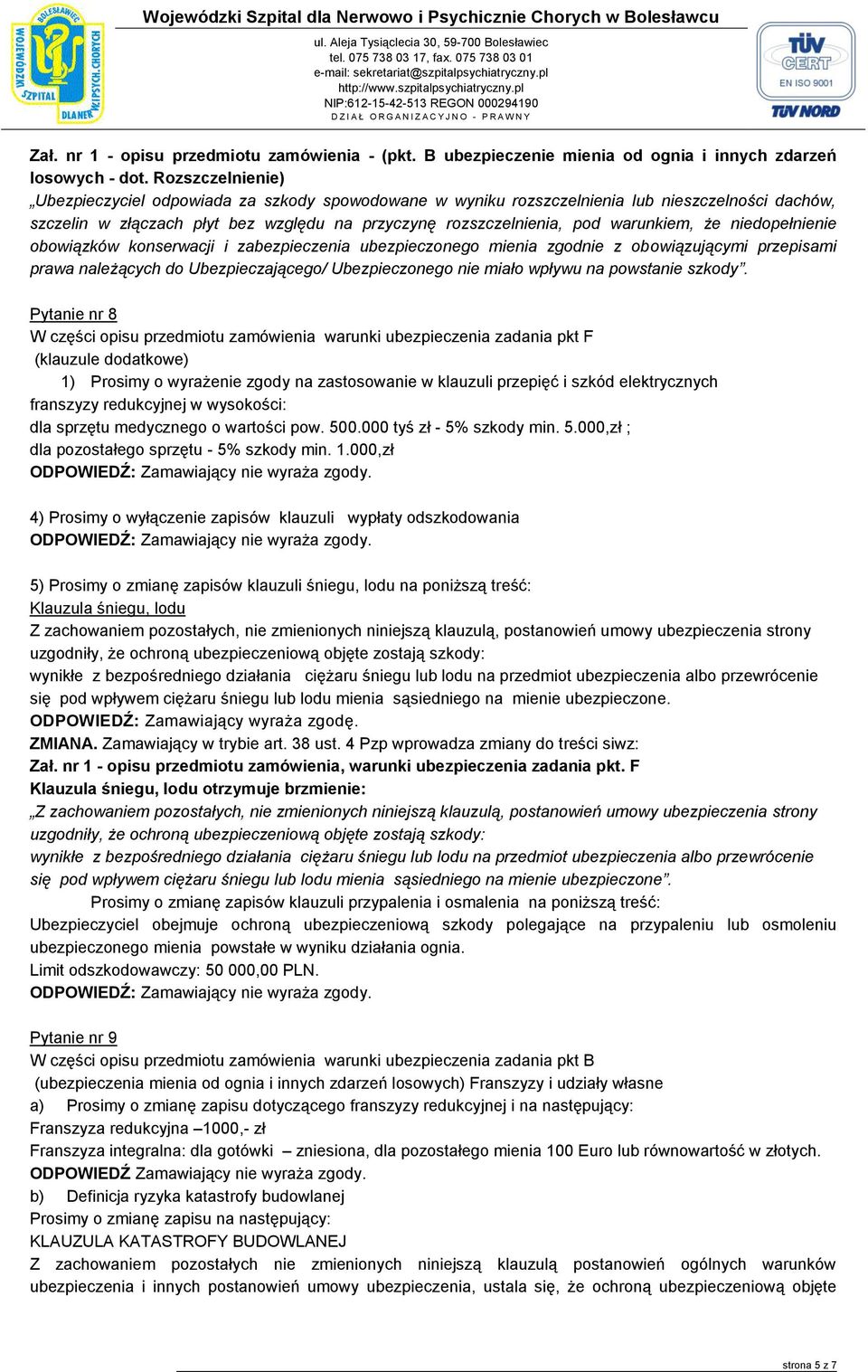 że niedopełnienie obowiązków konserwacji i zabezpieczenia ubezpieczonego mienia zgodnie z obowiązującymi przepisami prawa należących do Ubezpieczającego/ Ubezpieczonego nie miało wpływu na powstanie