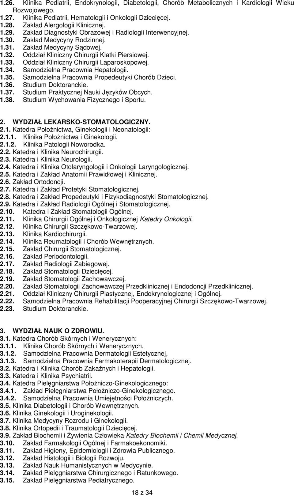 Oddział Kliniczny Chirurgii Klatki Piersiowej. 1.33. Oddział Kliniczny Chirurgii Laparoskopowej. 1.34. Samodzielna Pracownia Hepatologii. 1.35. Samodzielna Pracownia Propedeutyki Chorób Dzieci. 1.36.