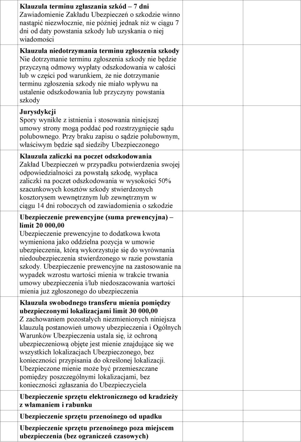 dotrzymanie terminu zgłoszenia szkody nie miało wpływu na ustalenie odszkodowania lub przyczyny powstania szkody Jurysdykcji Spory wynikłe z istnienia i stosowania niniejszej umowy strony mogą poddać