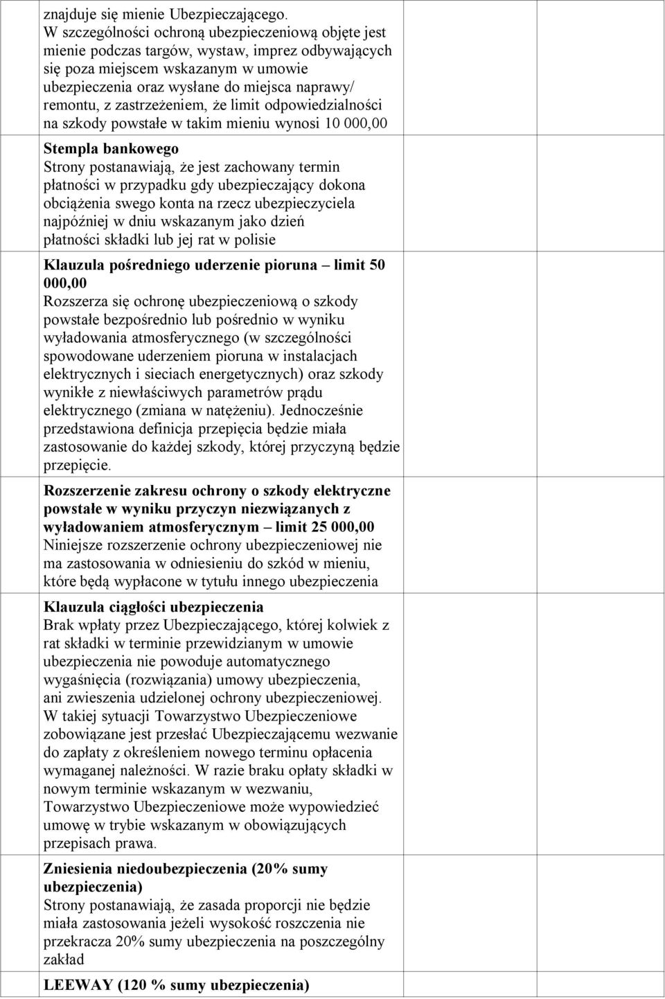 że limit odpowiedzialności na szkody powstałe w takim mieniu wynosi 10 000,00 Stempla bankowego Strony postanawiają, że jest zachowany termin płatności w przypadku gdy ubezpieczający dokona