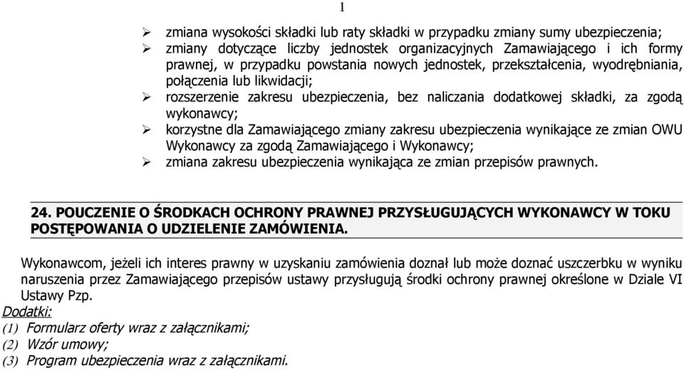 zakresu ubezpieczenia wynikające ze zmian OWU Wykonawcy za zgodą Zamawiającego i Wykonawcy; zmiana zakresu ubezpieczenia wynikająca ze zmian przepisów prawnych. 24.