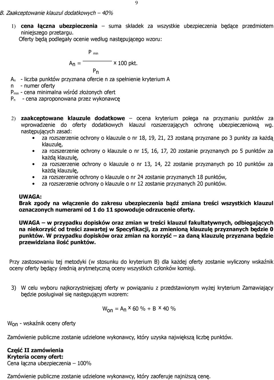 Pn A n - liczba punktów przyznana ofercie n za spełnienie kryterium A n - numer oferty P min - cena minimalna wśród złożonych ofert P n - cena zaproponowana przez wykonawcę 2) zaakceptowane klauzule