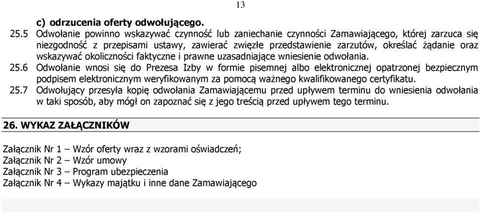 wskazywać okoliczności faktyczne i prawne uzasadniające wniesienie odwołania. 25.