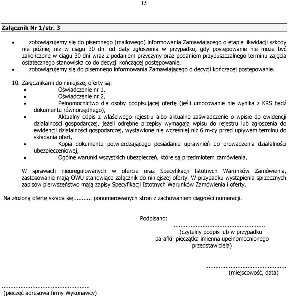 zakończone w ciągu 30 dni wraz z podaniem przyczyny oraz podaniem przypuszczalnego terminu zajęcia ostatecznego stanowiska co do decyzji kończącej postępowanie, zobowiązujemy się do pisemnego