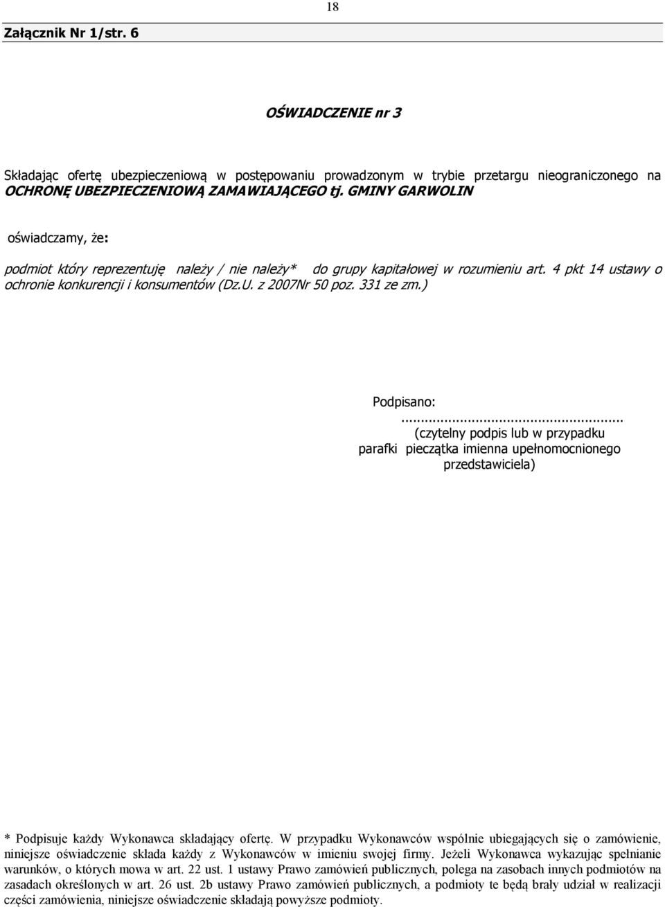 331 ze zm.) Podpisano:... (czytelny podpis lub w przypadku parafki pieczątka imienna upełnomocnionego przedstawiciela) * Podpisuje każdy Wykonawca składający ofertę.