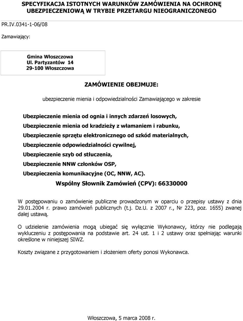 od kradzieŝy z włamaniem i rabunku, Ubezpieczenie sprzętu elektronicznego od szkód materialnych, Ubezpieczenie odpowiedzialności cywilnej, Ubezpieczenie szyb od stłuczenia, Ubezpieczenie NNW członków