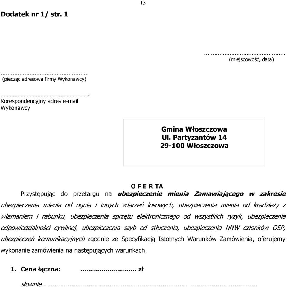 ubezpieczenia mienia od kradzieŝy z włamaniem i rabunku, ubezpieczenia sprzętu elektronicznego od wszystkich ryzyk, ubezpieczenia odpowiedzialności cywilnej, ubezpieczenia szyb od