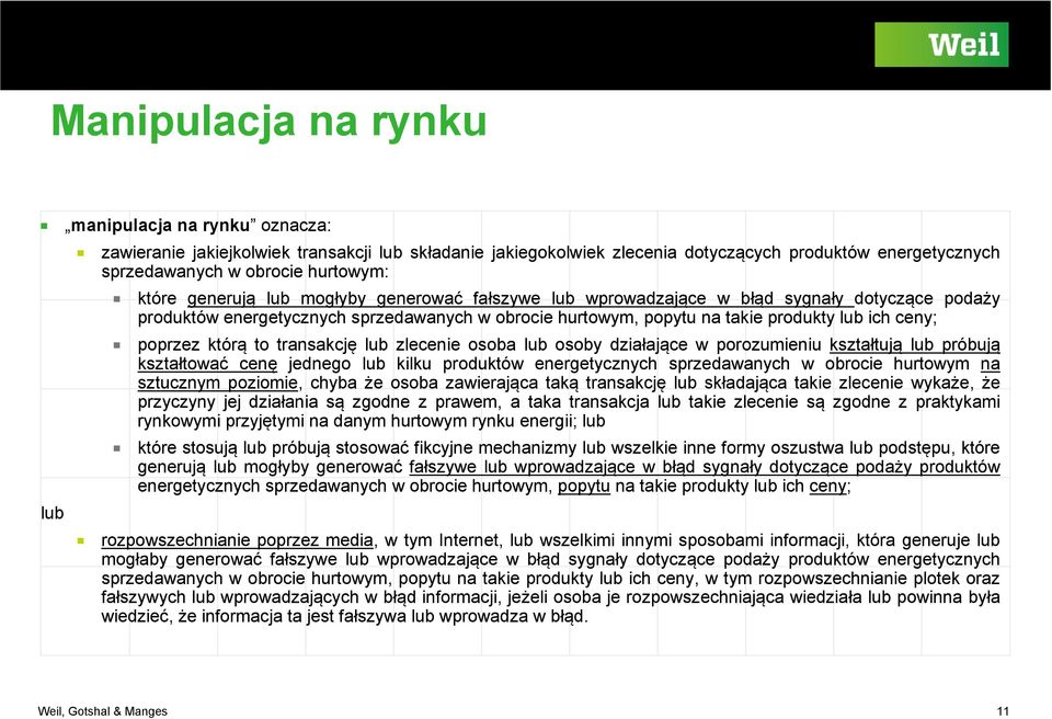 poprzez którą to transakcję lub zlecenie osoba lub osoby działające w porozumieniu kształtują lub próbują kształtować cenę jednego lub kilku produktów energetycznych sprzedawanych w obrocie hurtowym