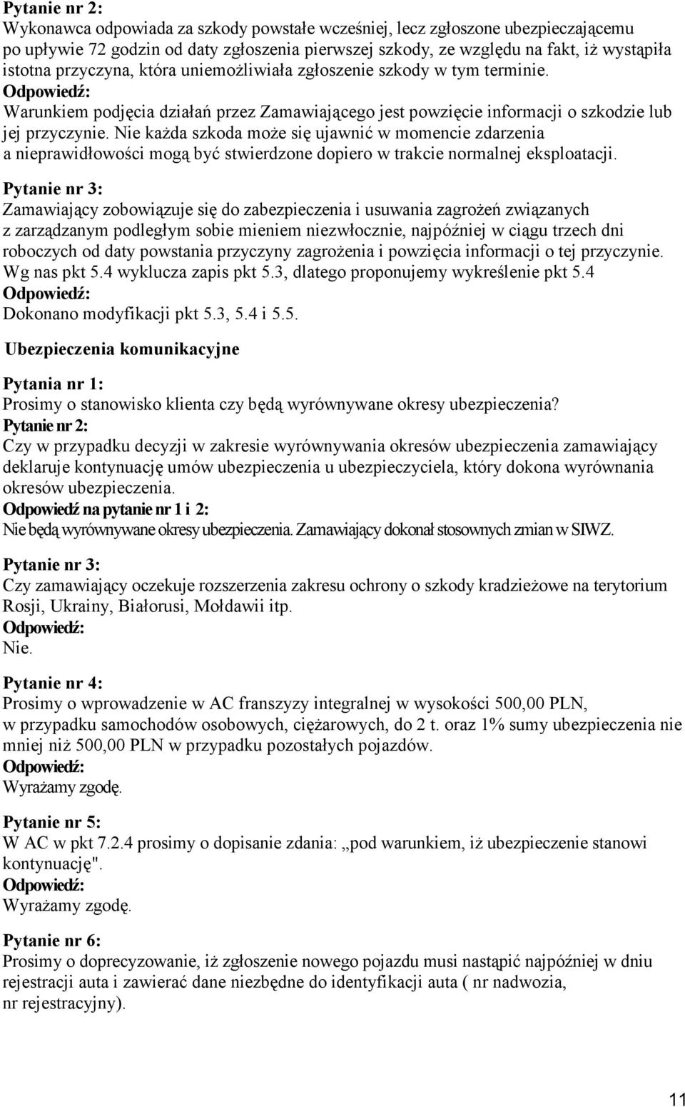 Nie kaŝda szkoda moŝe się ujawnić w momencie zdarzenia a nieprawidłowości mogą być stwierdzone dopiero w trakcie normalnej eksploatacji.