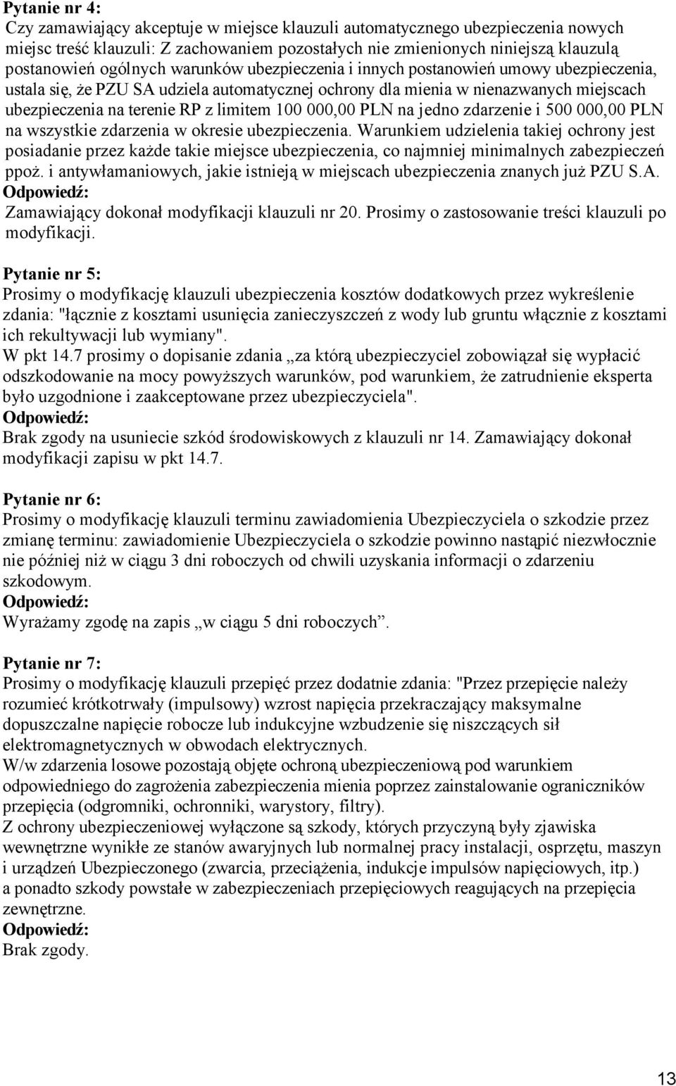 000,00 PLN na jedno zdarzenie i 500 000,00 PLN na wszystkie zdarzenia w okresie ubezpieczenia.