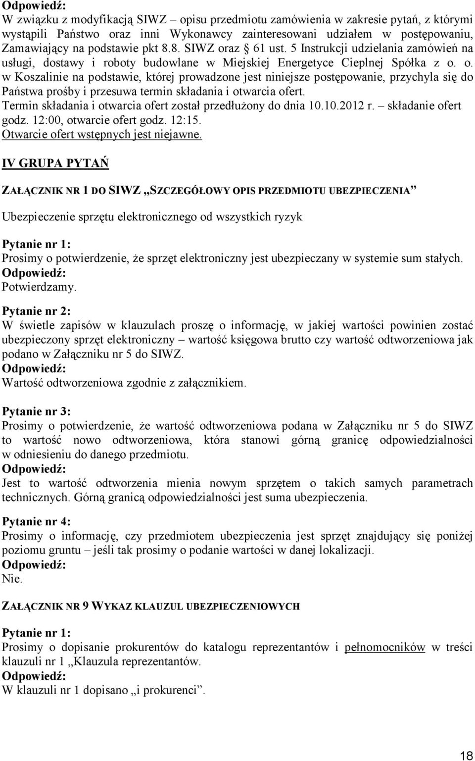 Termin składania i otwarcia ofert został przedłuŝony do dnia 10.10.2012 r. składanie ofert godz. 12:00, otwarcie ofert godz. 12:15. Otwarcie ofert wstępnych jest niejawne.