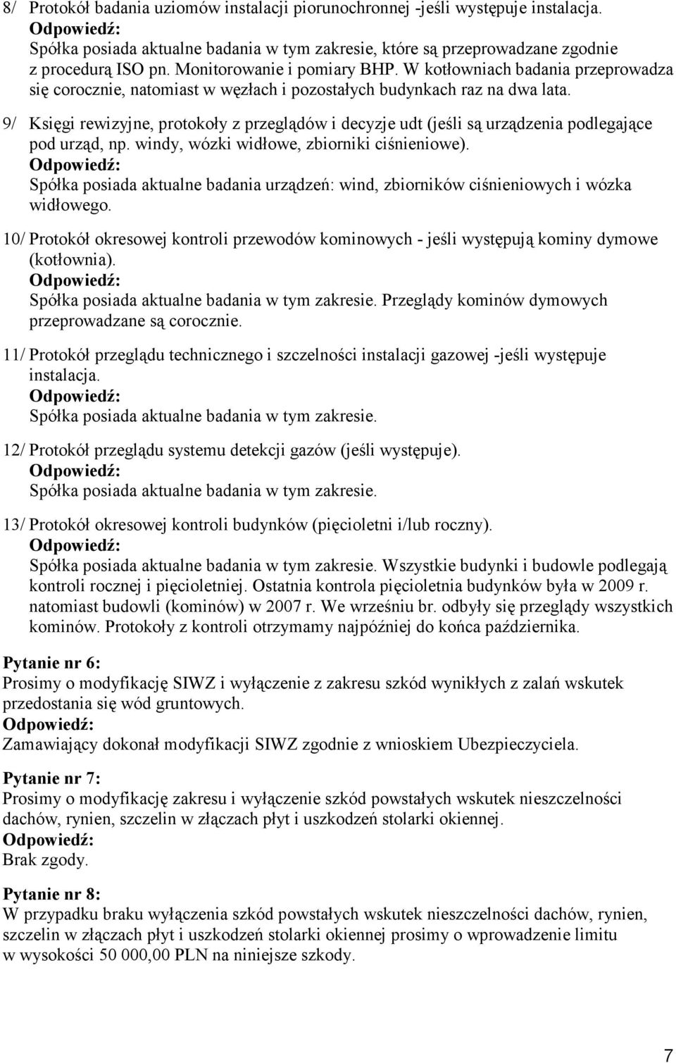 9/ Księgi rewizyjne, protokoły z przeglądów i decyzje udt (jeśli są urządzenia podlegające pod urząd, np. windy, wózki widłowe, zbiorniki ciśnieniowe).