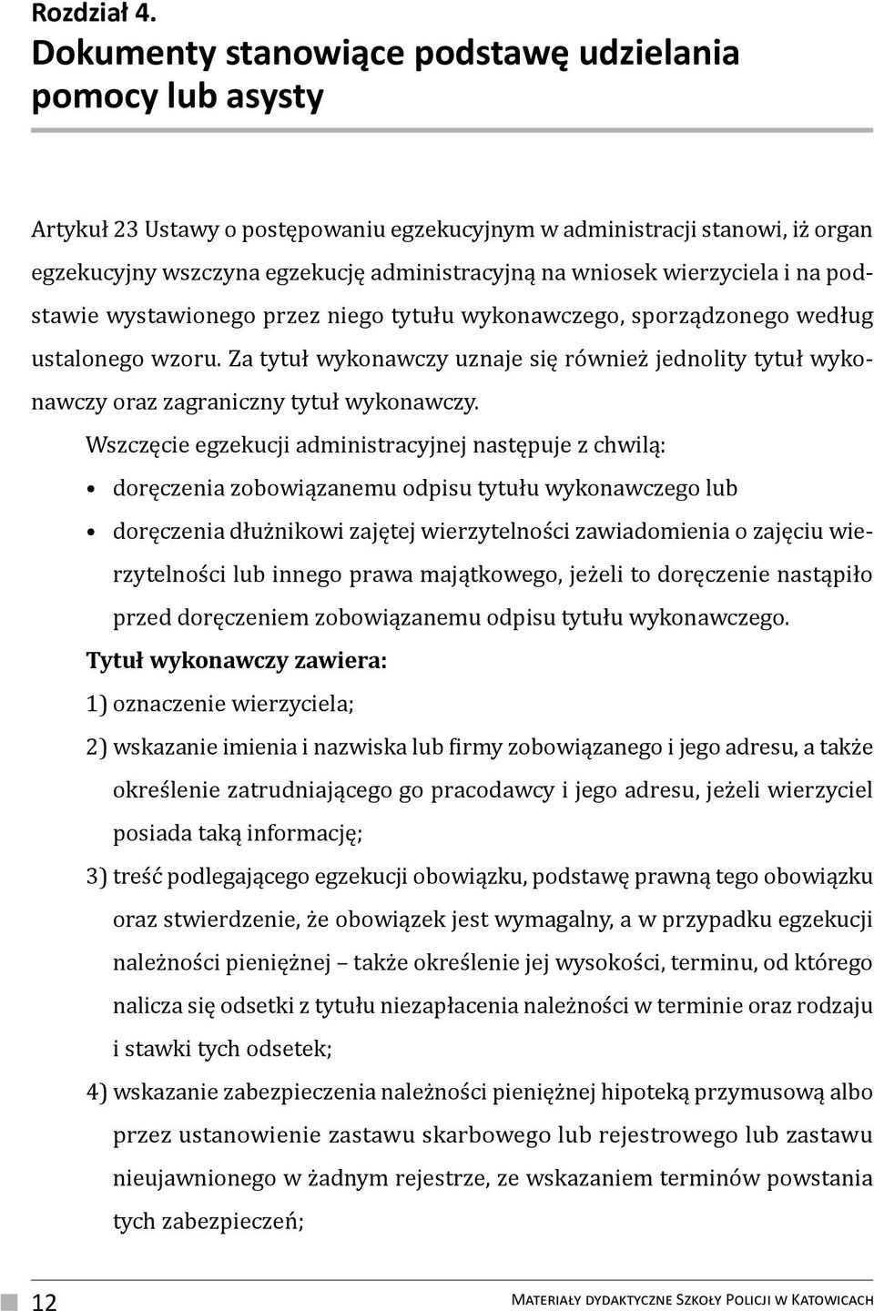 wierzyciela i na podstawie wystawionego przez niego tytułu wykonawczego, sporządzonego według ustalonego wzoru.