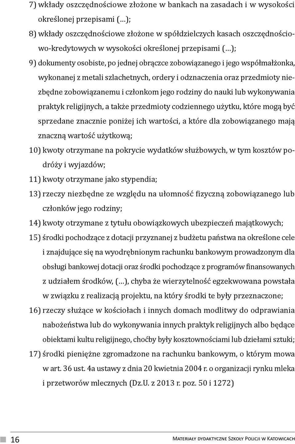 i członkom jego rodziny do nauki lub wykonywania praktyk religijnych, a także przedmioty codziennego użytku, które mogą być sprzedane znacznie poniżej ich wartości, a które dla zobowiązanego mają