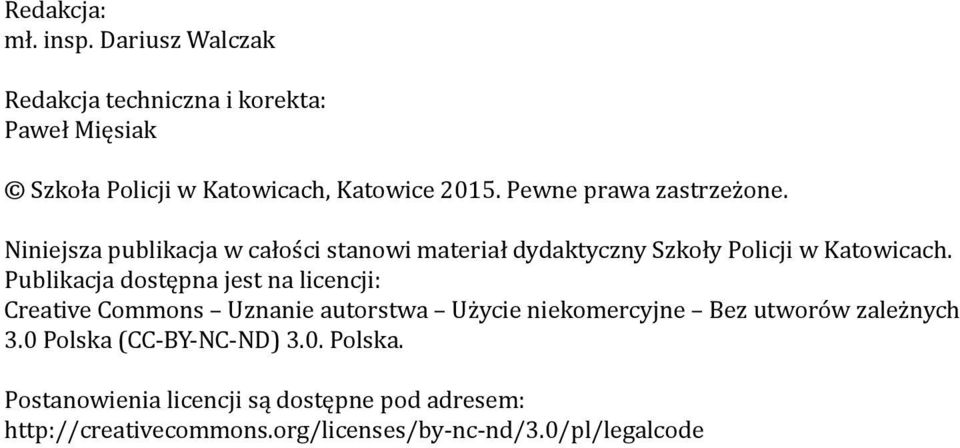 Publikacja dostępna jest na licencji: Creative Commons Uznanie autorstwa Użycie niekomercyjne Bez utworów zależnych 3.