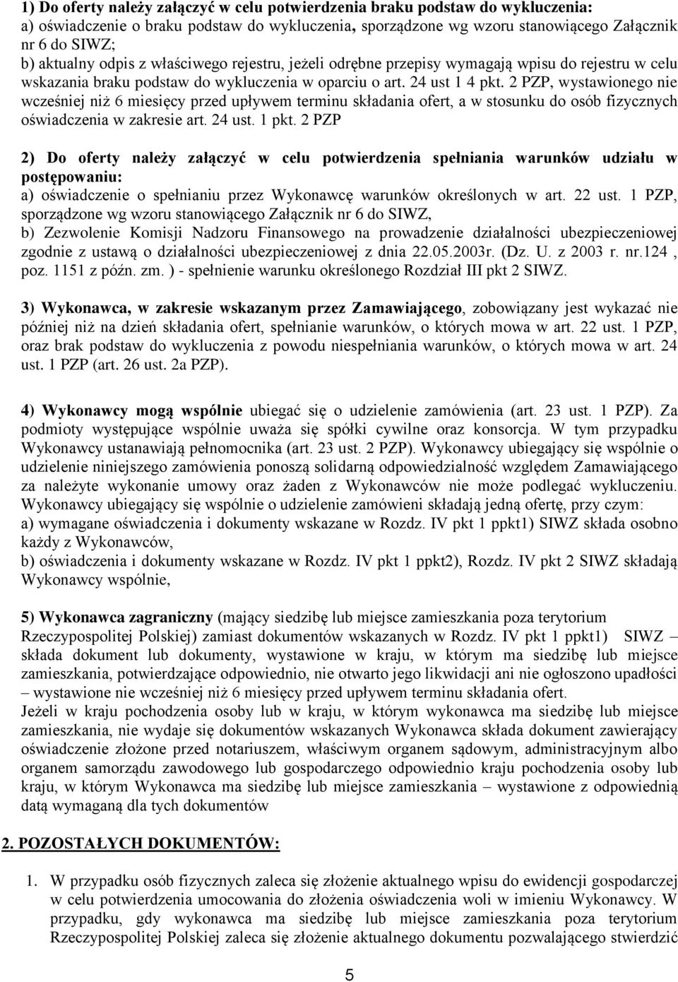 2 PZP, wystawionego nie wcześniej niż 6 miesięcy przed upływem terminu składania ofert, a w stosunku do osób fizycznych oświadczenia w zakresie art. 24 ust. 1 pkt.