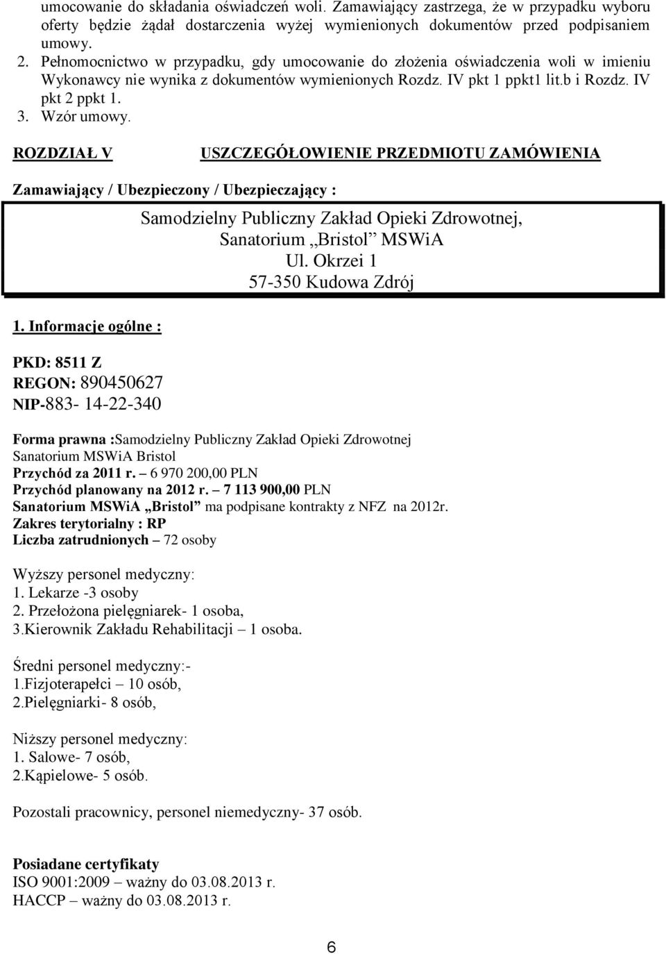 ROZDZIAŁ V USZCZEGÓŁOWIENIE PRZEDMIOTU ZAMÓWIENIA Zamawiający / Ubezpieczony / Ubezpieczający : 1.