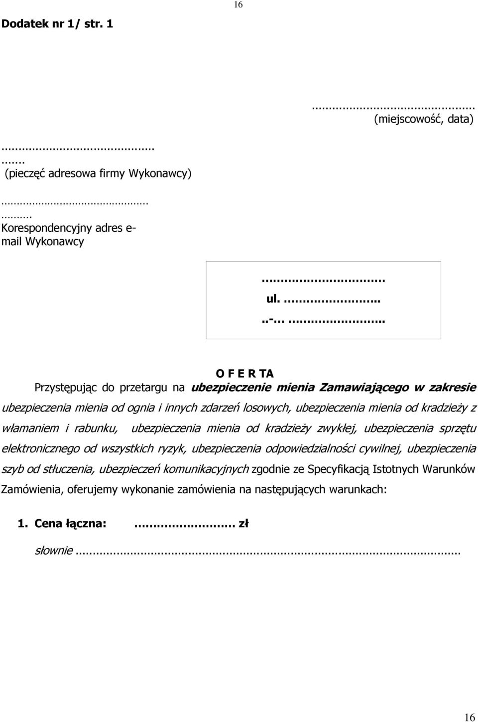 . O F E R TA Przystępując do przetargu na ubezpieczenie mienia Zamawiającego w zakresie ubezpieczenia mienia od ognia i innych zdarzeń losowych, ubezpieczenia mienia od