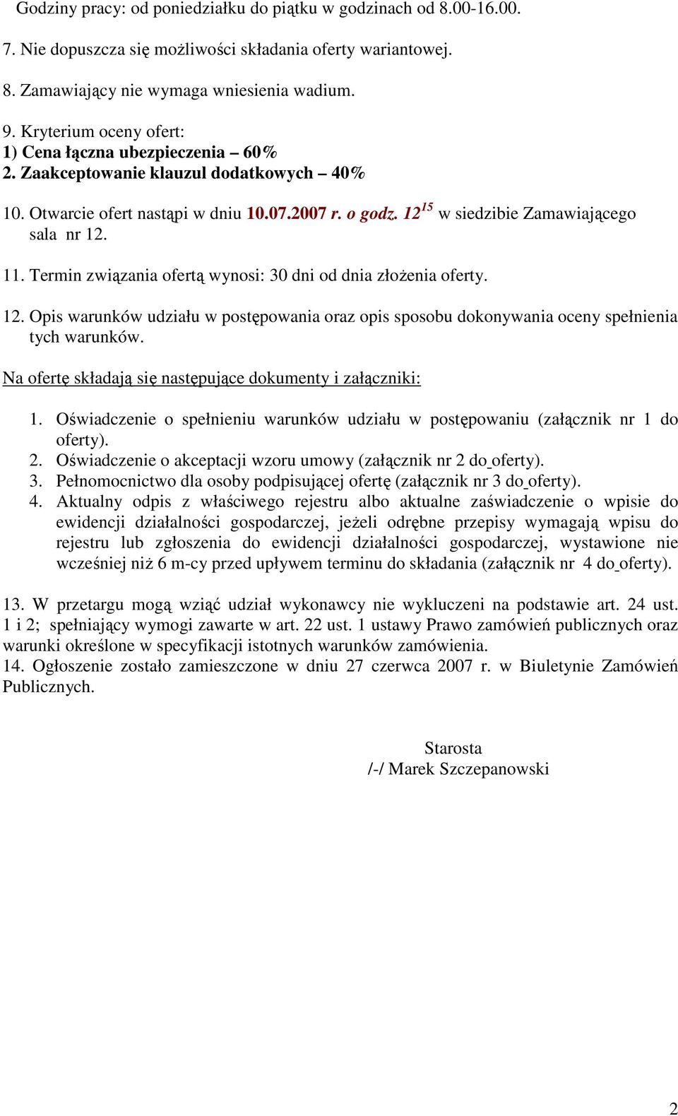 11. Termin związania ofertą wynosi: 30 dni od dnia złoŝenia oferty. 12. Opis warunków udziału w postępowania oraz opis sposobu dokonywania oceny spełnienia tych warunków.