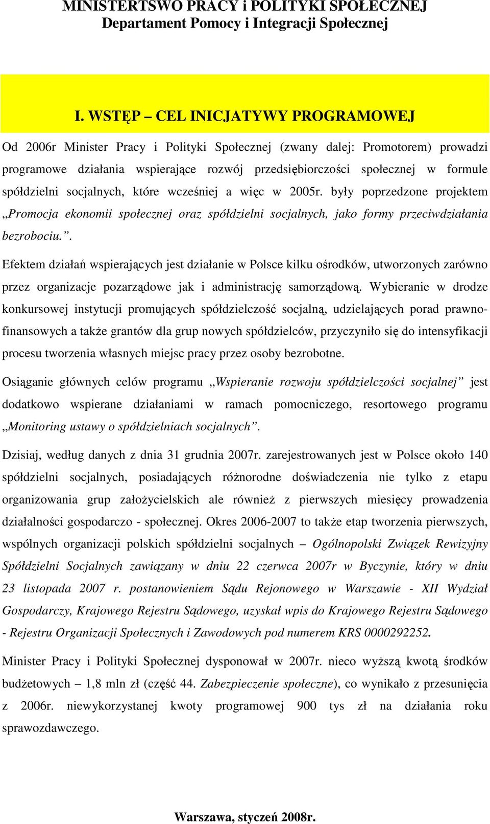 . Efektem działań wspierających jest działanie w Polsce kilku ośrodków, utworzonych zarówno przez organizacje pozarządowe jak i administrację samorządową.