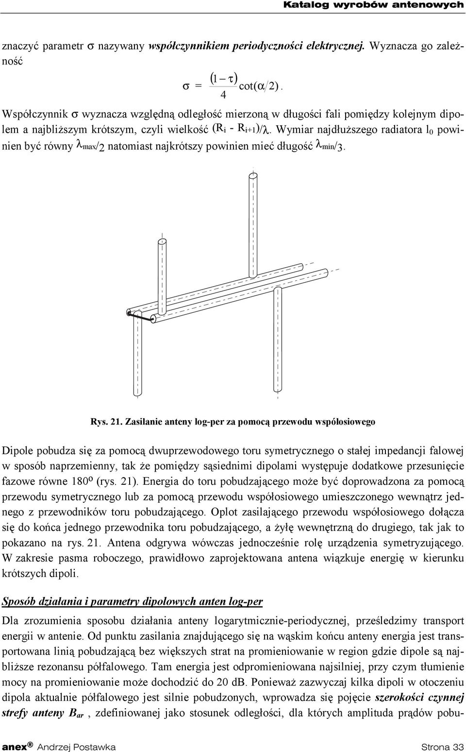 Wymiar najdłuższego radiatora l 0 powinien być równy λ max/2 natomiast najkrótszy powinien mieć długość λ min/3.. Rys. 21.