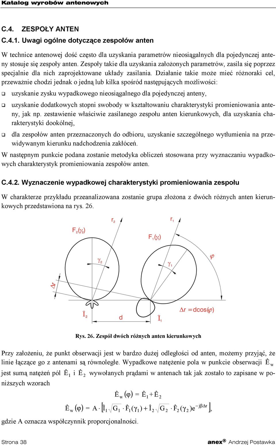 Działanie takie może mieć różnoraki cel, przeważnie chodzi jednak o jedną lub kilka spośród następujących możliwości:! uzyskanie zysku wypadkowego nieosiągalnego dla pojedynczej anteny,!